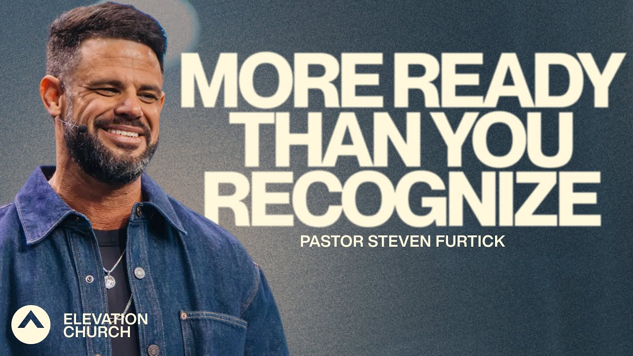 More Ready Than You Recognize - Pastor Steven Furtick